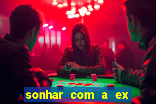 sonhar com a ex do meu marido jogo do bicho